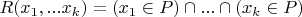 $R(x_1,...x_k)=(x_1 \in P) \cap  ... \cap  (x_k \in P)$
