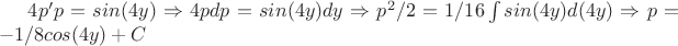 $4p'p=sin(4y)\Rightarrow 4pdp=sin(4y)dy\Rightarrow p^2/2=1/16 \int sin(4y)d(4y)\Rightarrow p=-1/8 cos(4y)+C$