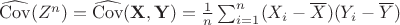 $\widehat{\mathrm{Cov}}(Z^n) = \widehat{\mathrm{Cov}}(\mathbf{X}, \mathbf{Y}) = \frac{1}{n}\sum_{i=1}^n (X_i - \overline{X})(Y_i - \overline{Y})$