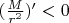 $(\frac{M}{r^2})'<0$