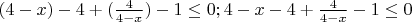 $(4-x)-4+(\frac{4}{4-x})-1\le0;   4-x-4+\frac{4}{4-x}-1\le0