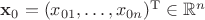 $\mathbf{x}_0 = (x_{01}, \ldots, x_{0n})^\mathrm{T} \in \mathbb{R}^n$