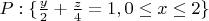 $P:\{\frac{y}2+\frac{z}4=1, 0 \le x \le 2\}$