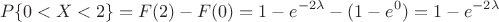 $$P\{0<X<2\} = F(2) - F(0) = 1 - e^{-2\lambda} - (1 - e^{0}) = 1 - e^{-2\lambda}$$