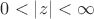 $\[0 < \left| z \right| < \infty \]$