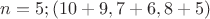 $n=5;(10+9,7+6,8+5)$