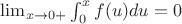 $\lim_{x \to 0+} \int^x_0 f(u)du =0$