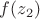 $f(z_2)$