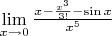 $\lim \limits_{x \to 0} \frac {x- \frac {x^3}{3!} - \sin {x}}{x^5}$