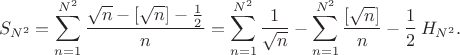 $$
S_{N^2}=\sum_{n=1}^{N^2} \frac{\sqrt{n}-[\sqrt{n}]-\frac12}{n}
=\sum_{n=1}^{N^2} \frac{1}{\sqrt n}
-\sum_{n=1}^{N^2} \frac{[\sqrt{n}]}{n}-\frac12\,H_{N^2}.
$$
