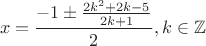 $$x=\frac{-1 \pm \frac{2k^2+2k-5}{2k+1}}{2}, k \in \mathbb{Z}$$
