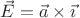 $\vec{E}=\vec{a}\times\vec{\imath}$