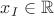 $x_I \in \mathbb{R}$