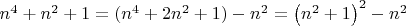 $n^4+n^2+1=(n^4+2n^2+1)-n^2=\left(n^2+1\right)^2-n^2$