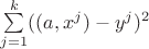 $\sum\limits_{j=1}^{k} ((a,x^j) - y^j)^2$