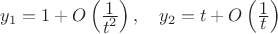 $y_1 = 1+O\left(\frac{\displaystyle 1}{\displaystyle t^{2}}\right), \quad y_2 = t+O\left(\frac{\displaystyle 1}{\displaystyle t}\right)$