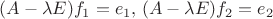 $(A - \lambda E)f_1 = e_1, \, (A - \lambda E)f_2 = e_2$