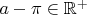 $a-\pi\in \mathbb{R}^+$