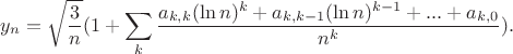 $$y_n=\sqrt{\frac 3n}(1+\sum_{k}\frac{a_{k,k}(\ln n)^k+a_{k,k-1}(\ln n)^{k-1}+...+a_{k,0}}{n^k}).$$