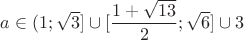 $a\in (1;\sqrt{3}]\cup[\dfrac{1+\sqrt{13}}{2};\sqrt{6}]\cup{{3}}$