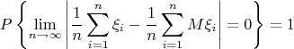$$ P\left\{ \lim_{n \to \infty } {\left| {\frac{1}{n}\sum\limits_{i = 1}^n {\xi _i } - \frac{1}{n}\sum\limits_{i = 1}^n {M\xi _i } } \right| = 0} \right\} = 1 $$