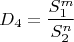 $$D_4=\frac{S_1^m}{S_2^n}$$