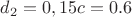 $d_2=0,15c=0.6$