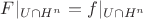$F|_{U \cap H^n} = f|_{U \cap H^n}$