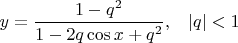 $y=\dfrac{1-q^2}{1-2q\cos x +q^2},\;\;\;|q|<1$