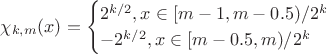 $$\chi_{k,m}(x)=\begin{cases} 2^{k/2}, x\in [m-1, m-0.5)/2^k \\ -2^{k/2}, x\in [m-0.5, m})/2^k \end{cases}$$