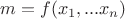 $m=f(x_1,...x_n)$