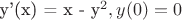 y'(x) = x - y^2, y(0) = 0