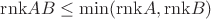 $\mathrm{rnk} AB \leq \min(\mathrm{rnk} A,\mathrm{rnk} B)$
