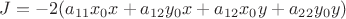 $J=-2(a_{11}x_0x+a_{12}y_0x+a_{12}x_0y+a_{22}y_0y)$