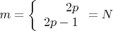 $m=\left\{
\begin{array}{r}
 2p \\
 2p-1 \\
\end{array} = N
\right.$