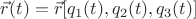$\vec{r}(t) = \vec{r}[q_1(t), q_2(t), q_3(t)]$