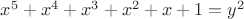 $x^5+x^4+x^3+x^2+x+1=y^2$