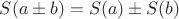 $S(a\pm b)=S(a)\pm S(b)$