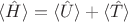$\langle \hat H\rangle=\langle \hat U\rangle+\langle \hat T\rangle$