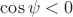 $\cos\psi<0$