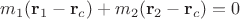 $m_1({\bf r}_1-{\bf r}_c)+m_2({\bf r}_2-{\bf r}_c)=0$