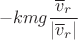 $$-kmg\frac{\overline v_r}{|\overline v_r|}$$