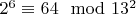 $ 2^6\equiv64\mod 13^ 2$