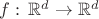 $f:\,\mathbb R^d\to\mathbb R^d$