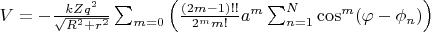 $V= -\frac{k Z q^2}{\sqrt{R^2 + r^2}} \sum_{m=0}  \left (   \frac{(2m-1)!!}{2^m m!}  a^m \sum_{n=1}^{N}  \cos^m (\varphi - \phi_n)  \right ) $
