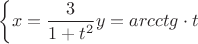$$\left\{ \matrix 
  x = \frac{3}
{{1 + {t^2}}} \hfill \cr 
  y = arcctg \cdot t \hfill \cr 
 \endmatrix  \right.$$