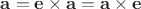 $\mathbf {a}=\mathbf {e}\times \mathbf {a}=\mathbf {a}\times \mathbf {e}$