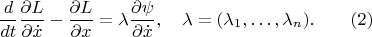 $$\frac{d}{dt}\frac{\partial L}{\partial \dot x}-\frac{\partial L}{\partial  x}=\lambda \frac{\partial \psi}{\partial\dot x},\quad \lambda=(\lambda_1,\ldots,\lambda_n).\qquad (2)$$
