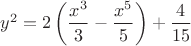 $y^2 = 2 \left (\dfrac{x^3}{3}-\dfrac{x^5}{5}\right ) + \dfrac{4}{15}$