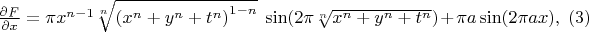 $\frac{\partial F}{\partial x}=\pi x^{n-1}\sqrt[n]{{(x^n+y^n+t^n)}^{1-n}}\ \sin(2 \pi\sqrt[n]{x^n+y^n+t^n})+\pi a\sin(2\pi a x),\ (3)$